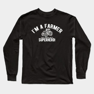 Farmer - I'm a farmer that makes me a superhero Long Sleeve T-Shirt